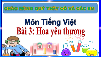 Chủ đề 3. Bài 3: Hoa yêu thương | Bài giảng PowerPoint học kì 2 môn Tiếng Việt 1 | Kết nối tri thức với cuộc sống