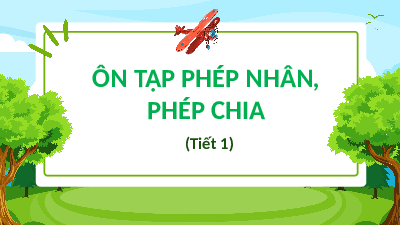 Giáo án điện tử Toán 4 Tiết 1 Chân trời sáng tạo: Ôn tập phép nhân, phép chia