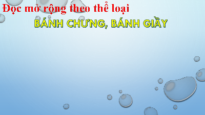 Bài 1: Bánh trưng bánh giầy | Bài giảng PowerPoint Ngữ Văn 6 | Chân trời sáng tạo