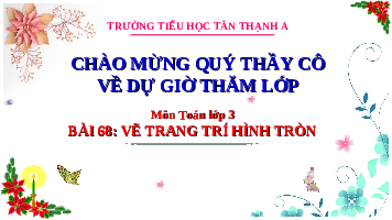 Giáo án điện tử Toán 3 Chương 3 Cánh diều: Vẽ trang trí hình tròn