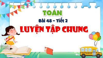 Bài giảng điện tử môn Toán 4 | T2.Bài 48: Luyện tập chung | Kết nối tri thức