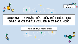 Bài giảng điện tử môn Khoa học tự nhiên 7 Hoá học Bài 6: Giới thiệu về liên kết hóa học | Kết nối tri thức