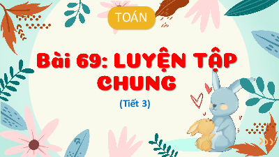 Chủ đề 13 - Bài 69: Luyện tập chung (Tiết 3) | Bài giảng PowerPoint Toán 3 | Kết nối tri thức