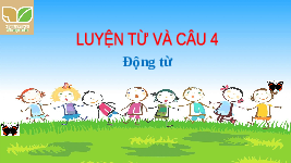 Giáo án điện tử Tiếng Việt 4 Bài 9 Cánh diều: Luyện từ và câu: Động từ
