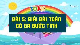 Giáo án điện tử Toán 4 Bài 5 Cánh diều: Giải bài toán có ba bước tính