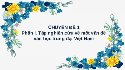 Chuyên đề 1 Phần 1 (tiết 1,2) | Bài giảng PowerPoint Ngữ Văn 11 | Kết nối tri thức