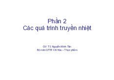Phần 2: Các quá trình truyền nhiệt | Bài giảng môn Quá trình thiết bị | Đại học Bách khoa hà nội