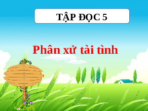 Giáo án điện tử Tiếng Việt 5 Tập đọc Cánh diều: Phân xử tài tình