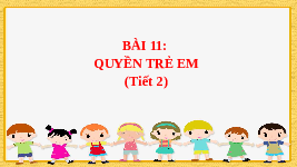 Giáo án điện tử Đạo đức 4 Bài 11 Chân trời sáng tạo: Quyền trẻ em