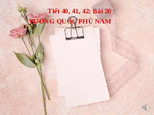 Giáo án điện tử Lịch Sử 6 KNTT - Bài 20(Tiết 40,41,42) Kết Nối Tri Thức: Vương quốc Phù Nam.