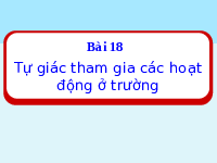 Giáo án điện tử Đạo Đức 1 Bài 18 Kết nối tri thức: Tự giác tham gia các hoạt động ở trường