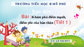 Giáo án điện tử Đạo đức 3 Bài 8 Tiết 1 Chân trời sáng tạo: Khám phá điểm mạnh, điểm yếu của bản thân