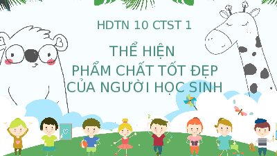 Giáo án điện tử HĐTN 10 Chủ đề 1 Chân trời sáng tạo: Thể hiện phẩm chất tốt đẹp của người học sinh (tiết 2)
