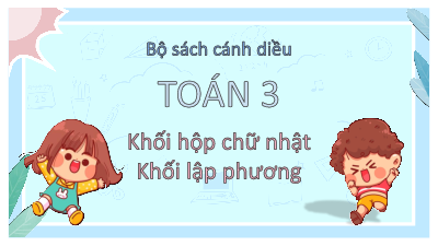 Bài 72: Khối hộp chữ nhật. Khối lập phương | Bài giảng PowerPoint Toán 3 | Cánh Diều
