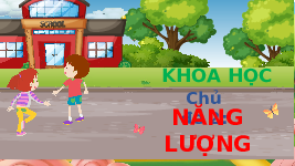 Giáo án điện tử Khoa học 4 Chân trời sáng tạo: Nguồn sáng và sự truyền ánh sáng