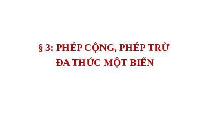 Giáo án điện tử Toán 7 Bài 3 Cánh diều:  Phép cộng, phép trừ đa thức một biến