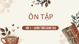 Ôn tập Bài 1 | Bài giảng PowerPoint Ngữ văn 11 Chân trời sáng tạo