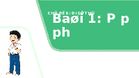 Giáo án điện tử Tiếng việt 1 bài 1 Chân trời sáng tạo : P, p, ph