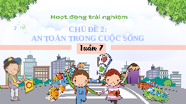 Giáo án điện tử Hoạt động trải nghiệm 3 Tuần 7 Chân trời sáng tạo: An toàn trong cuộc sống