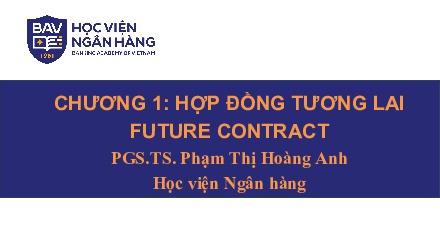 Bài giảng Chương 1: Hợp đồng tương lai môn Công cụ tài chính phái sinh | Học viện Ngân hàng