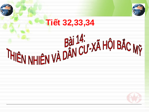 Bài giảng điện tử Địa lí 7 Bài 14 Chân trời sáng tạo : Thiên nhiên và dân cư, xã hội Bắc Mỹ
