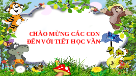 Giáo án điện tử Tiếng việt 1 bài 5 Chân trời sáng tạo : Ôn tập và kể chuyện