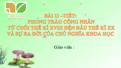Bài 11: Phong trào công nhân từ cuối thế kỉ XVIII đến đầu thế kỉ XX và sự ra đời của chủ nghĩa xã hội khoa học | Bài giảng PowerPoint Lịch sử 8 | Kết nối tri thức