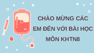 Giáo án điện tử Khoa học tự nhiên 8 Bài 30 Cánh diều: Máu và hệ tuần hoàn ở người