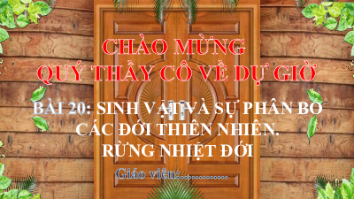 Bài 20: Sinh vật và sự phân bố các đới thiên nhiên. Rừng nhiệt đới | Bài giảng PowerPoint Địa Lí 6 | Chân trời sáng tạo