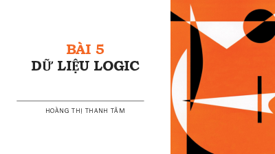 Bài 5: Dữ liệu Logic | Bài giảng PowerPoint môn Tin học 10 | Kết nối tri thức với cuộc sống