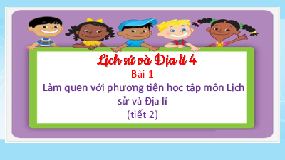 Bài giảng điện tử môn Lịch sử - Địa lý 4 | Bài 1: Làm quen với phương tiện học tập môn Lịch sử và Địa lí | Cánh diều
