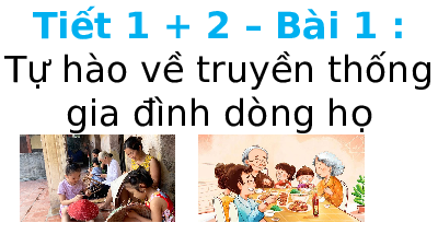 Giáo án điện tử GDCD 6 Bài 1 Cánh diều: Tự hào về truyền thống gia đình, dòng họ