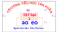 Giáo án điện tử Tiếng việt 1 bài 1 Chân trời sáng tạo : Ao eo