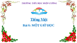 Giáo án điện tử Tiếng Việt 2 Tập 1 Bài 6 Kết nối tri thức: Một giờ học - Viết