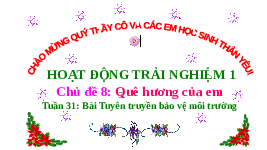 Giáo án điện tử Hoạt động trải nghiệm 1 Chủ đề 31 Chân trời sáng tạo : Bài tuyên truyền bảo vệ môi trường