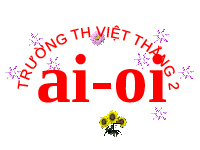 Giáo án điện tử Tiếng việt 1 bài 1 Chân trời sáng tạo: Học vần: Ai oi