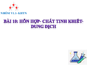 Chủ đề 6. Bài 10: Hỗn hợp chất tinh khiết dung dịch | Bài giảng PowerPoint KHTN 6 | Cánh diều