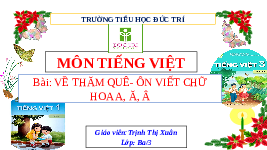 Giáo án điện tử Tiếng Việt 3 Tập 1 Bài 2 Kết nối tri thức: Về thăm quê - Viết: Ôn chữ viết hoa A, Ă, Â