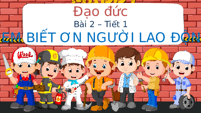 Giáo án điện tử Đạo đức 4 Bài 2 Cánh diều: Em biết ơn người lao động (Tiết 1)