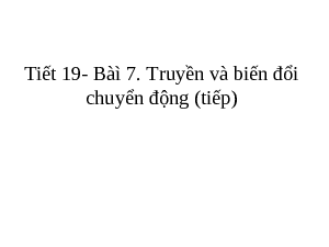 Giáo án điện tử Công nghệ 8 Bàì 7 Kết nối tri thức: Truyền và biến đổi chuyển động