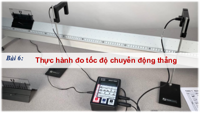Bài 6; Thực hành đo tốc độ của vật chuyển động  | Bài giảng điện tử môn Vật lí 10 | Kết nối tri thức với cuộc sống
