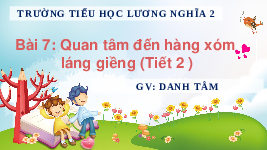 Giáo án điện tử Đạo đức 3 Bài 7 Tiết 2 Chân trời sáng tạo: Quan tâm đến hàng xóm, láng giềng
