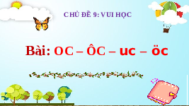 Giáo án điện tử Tiếng việt 1 bài 3 Chân trời sáng tạo: Học vần: oc, ôc