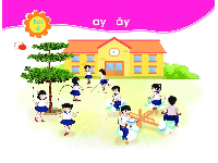 Giáo án điện tử Tiếng việt 1 bài 4 Chân trời sáng tạo: Học vần: ay, ây