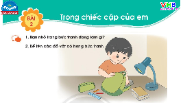 Giáo án điện tử Tiếng việt 1 bài 2 Chân trời sáng tạo : Trong chiếc cặp của em