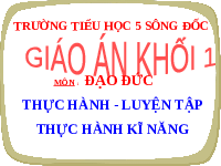 Giáo án điện tử Đạo đức 1 Chân trời sáng tạo : Luyện tập