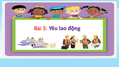 Bài giảng điện tử môn Đạo đức 4 | Bài 5: Em yêu lao động  | Cánh diều