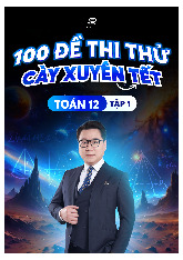 Bộ 100 đề cày xuyên Tết môn Toán 12 - Tập 1