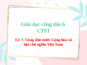 Giáo án điện tử GDCD 6 Bài 10 Cánh diều: Công dân nước Cộng hòa xã hội chủ nghĩa Việt Nam