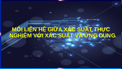 Giáo án điện tử Toán 8 Bài 32 Kết nối tri thức: Mối liên hệ giữa xác suất thực nghiệm với xác suất và ứng dụng